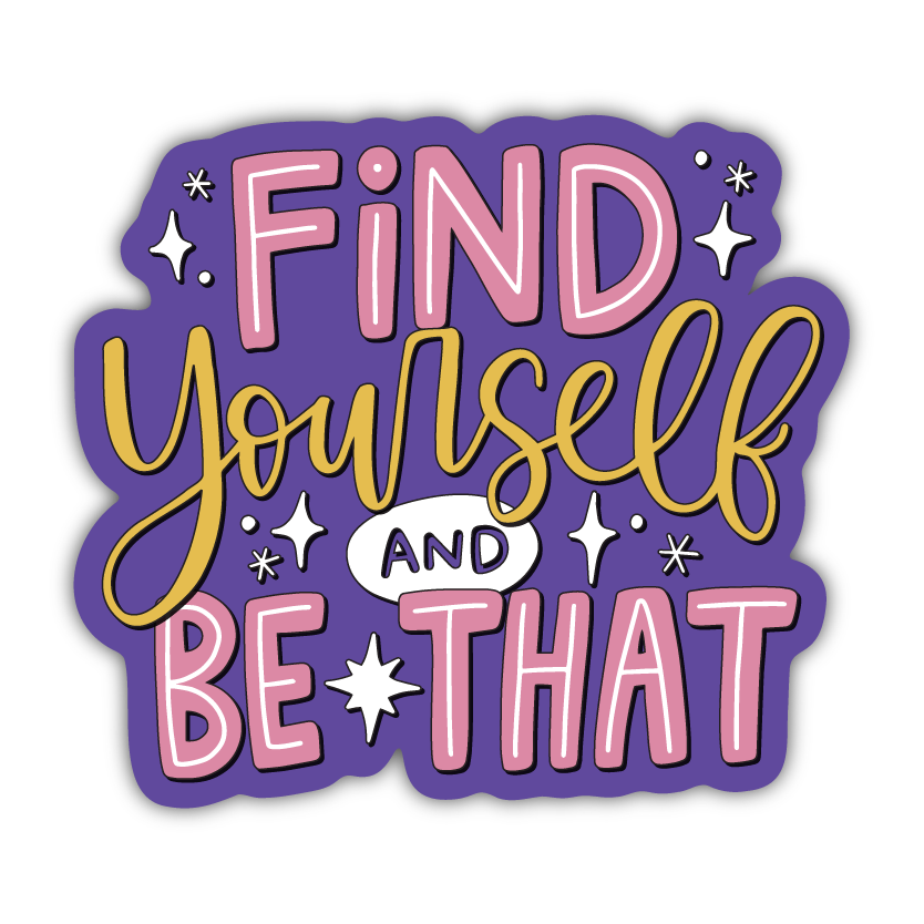 Find Yourself and Be That Sticker Kyn You Believe It