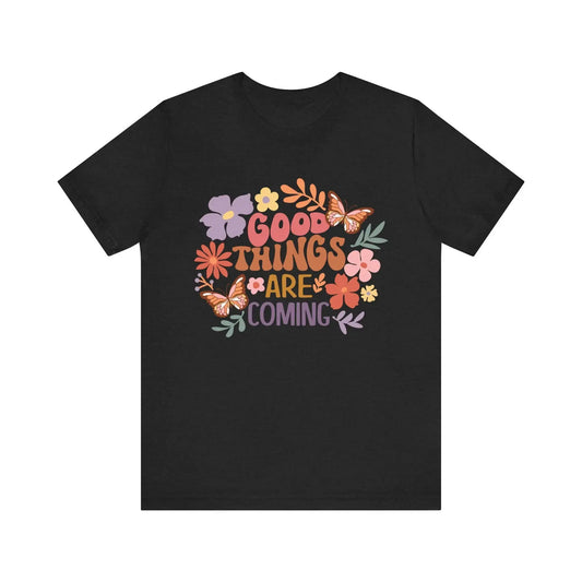 Good Things are Coming T-Shirt