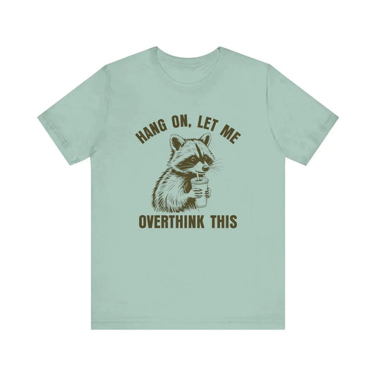 Hang On, Let Me Overthink This Raccoon T-Shirt