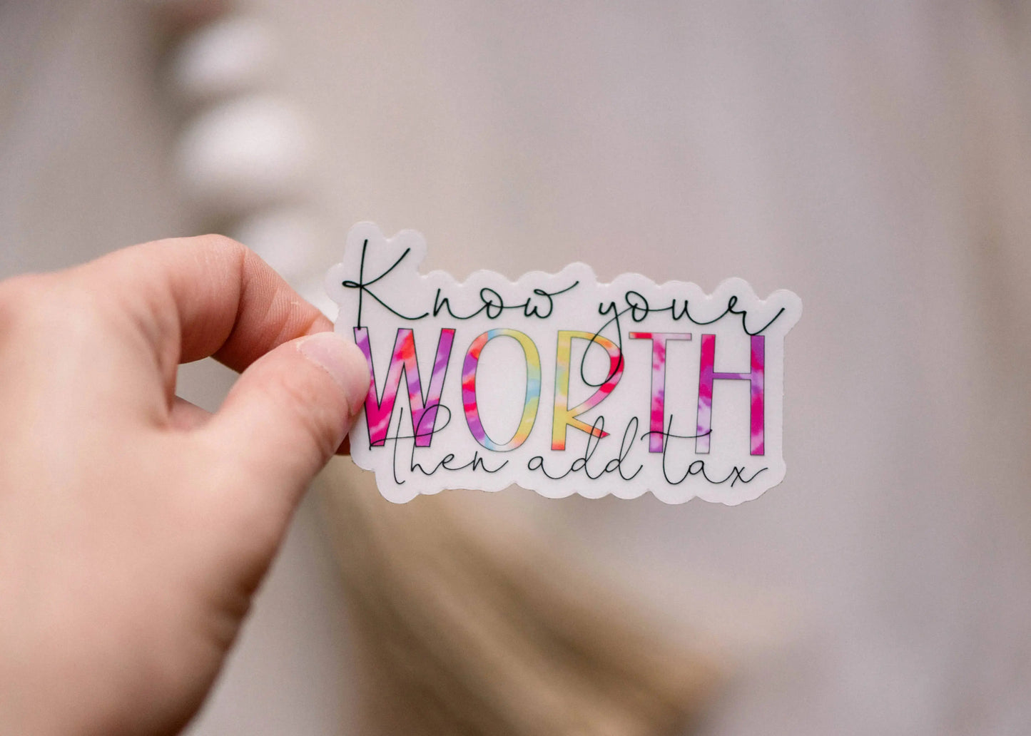 Know Your Worth And Then Add Tax Clear Vinyl Sticker, 3x3 in