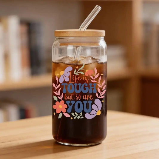 Life is Tough But So are You 16 oz. or 20 oz. Glass Can Cup