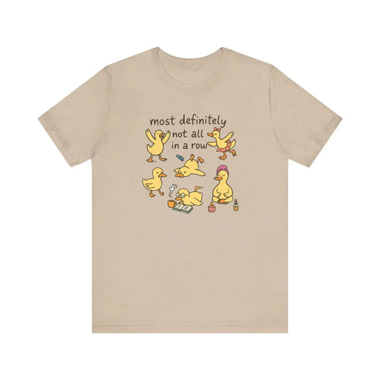 Most Definitely Not All in a Row Ducks T-Shirt