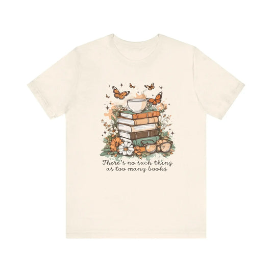 There's No Such Thing as Too Many Books T-Shirt