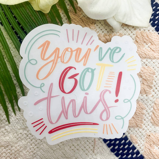 You've Got This Clear, Vinyl Sticker 3x3 in.