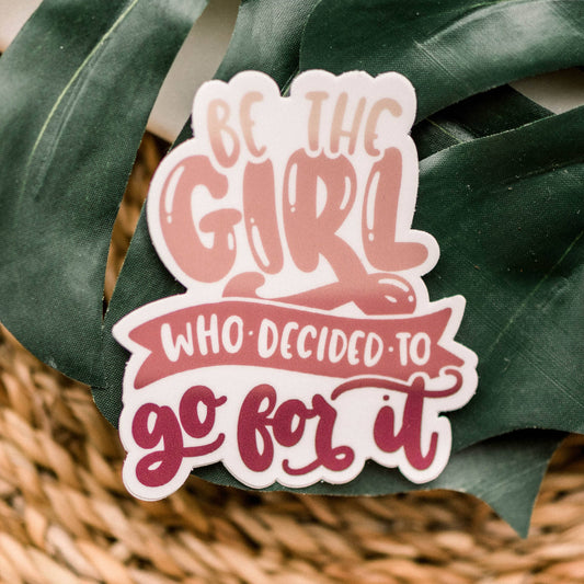 Be The Girl Who Decided To Go For It Vinyl Sticker, 3x3 in