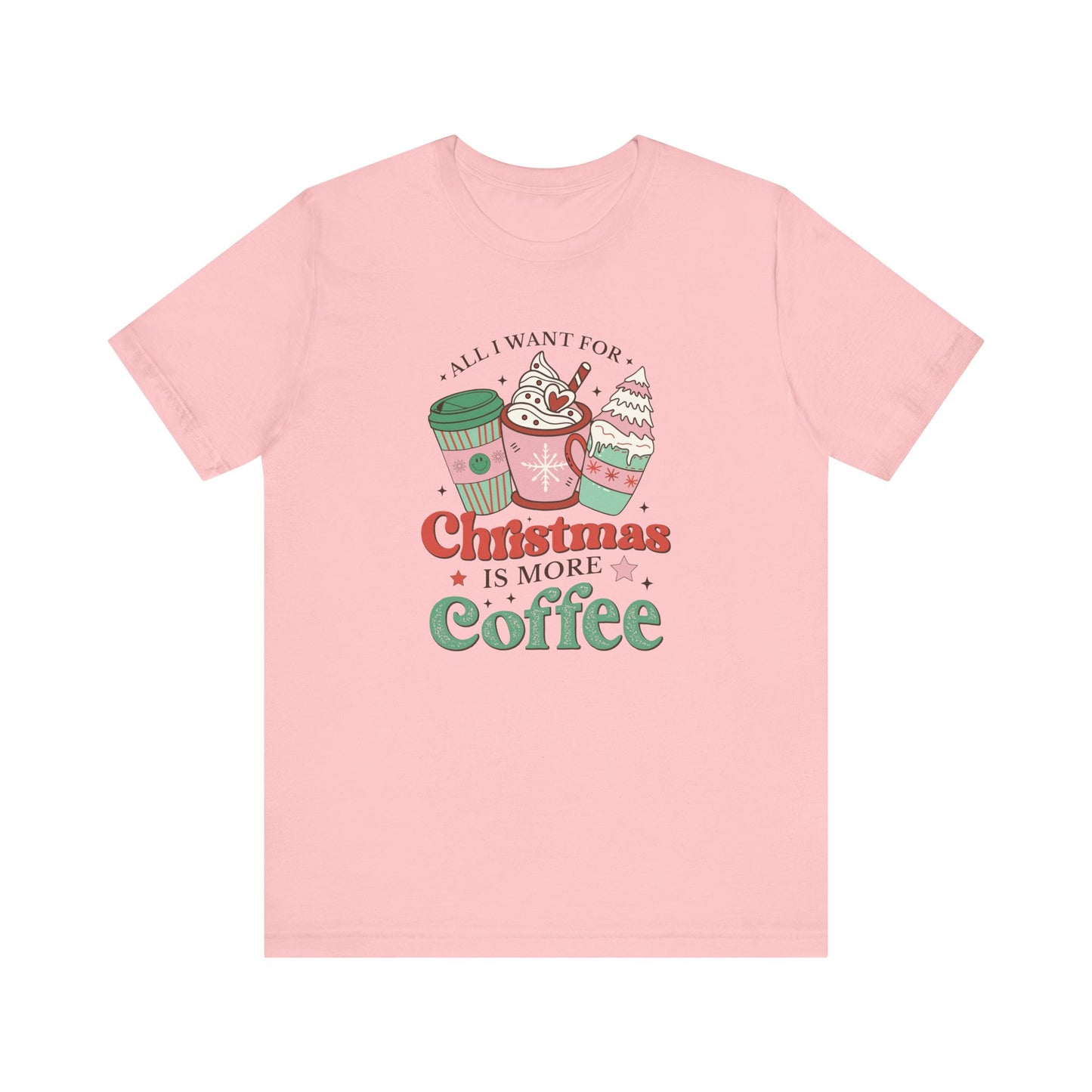 All I Want for Christmas is More Coffee T-Shirt