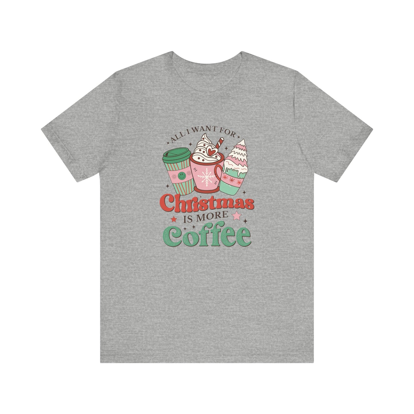 All I Want for Christmas is More Coffee T-Shirt