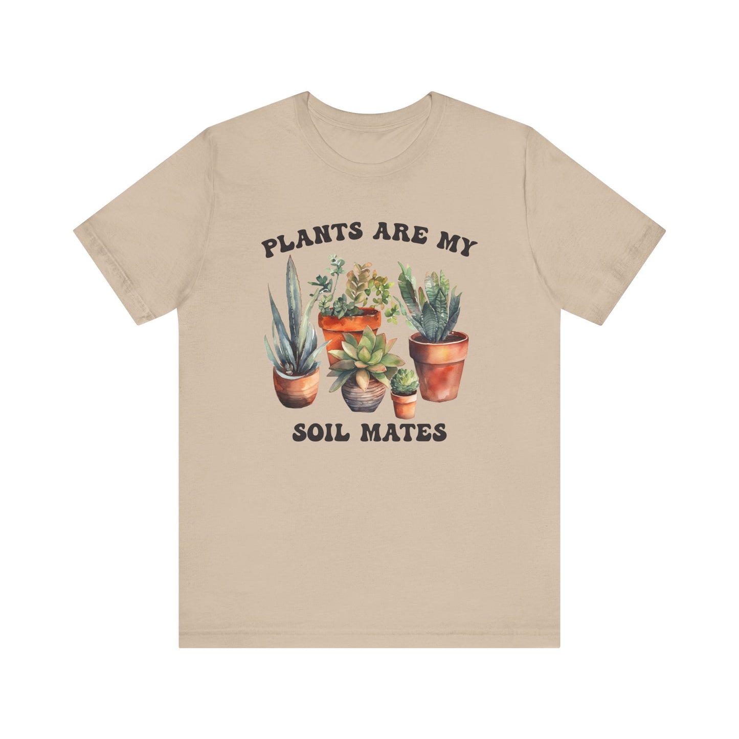 Plants are my Soil Mates T-Shirt