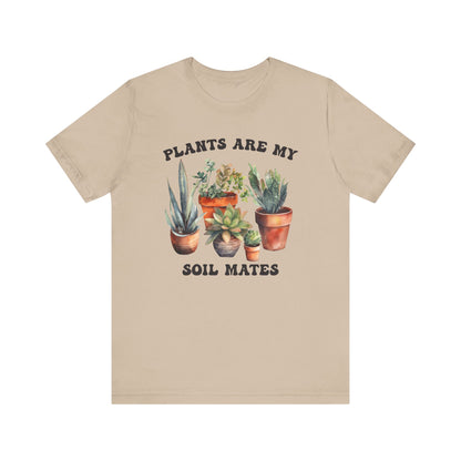 Plants are my Soil Mates T-Shirt