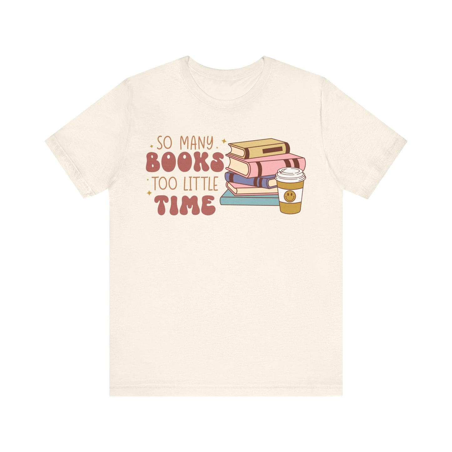 So Many Books Too Little Time T-Shirt