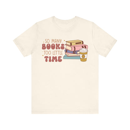 So Many Books Too Little Time T-Shirt