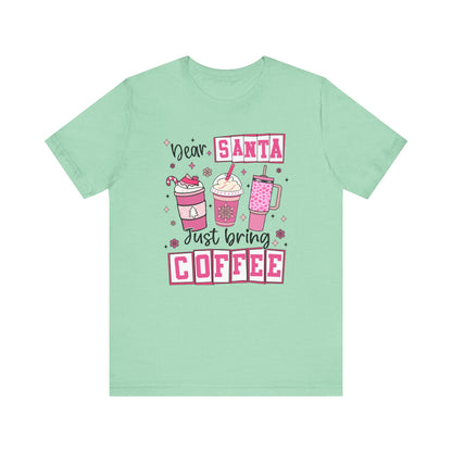 Dear Santa Just Bring Coffee Christmas T-Shirt