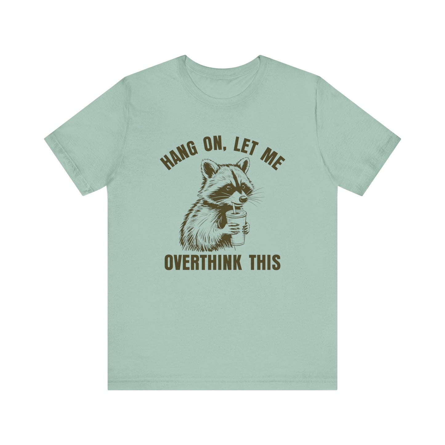 Hang On, Let Me Overthink This Raccoon T-Shirt