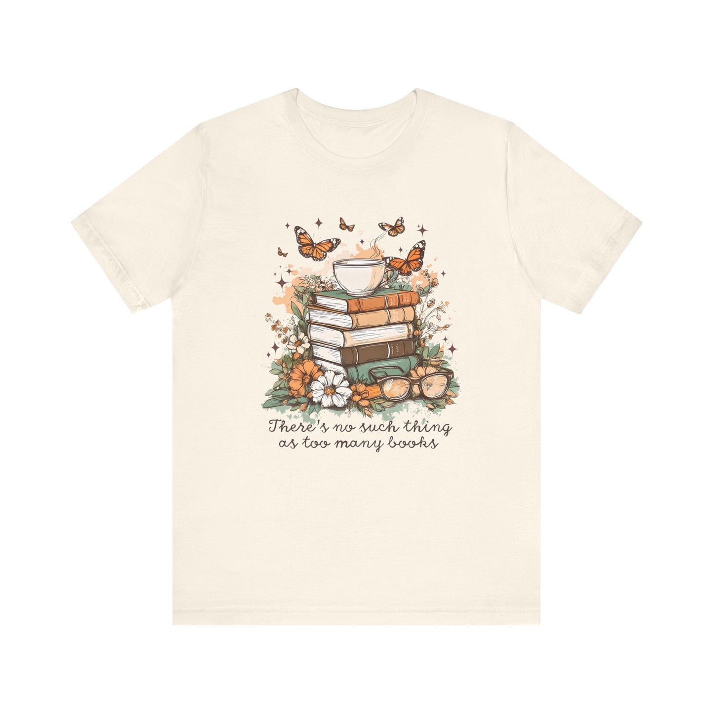There's No Such Thing as Too Many Books T-Shirt