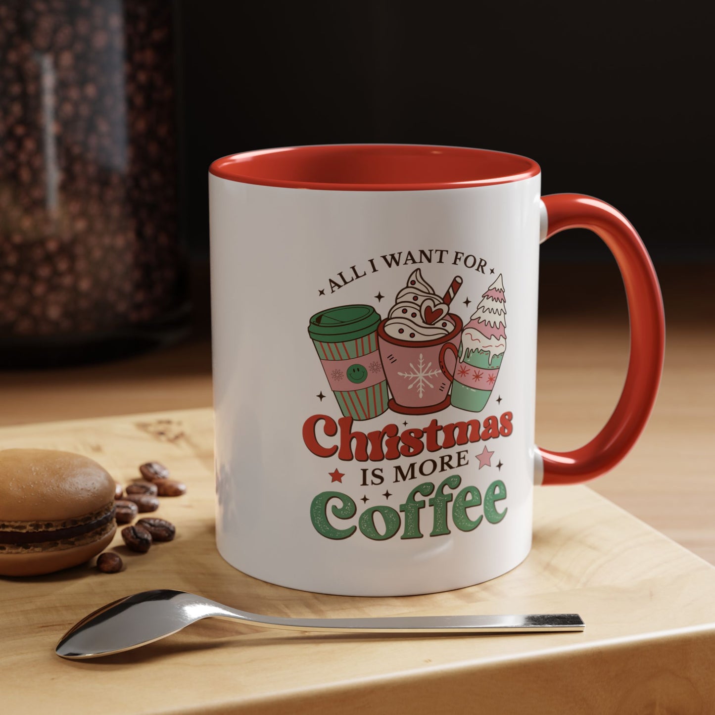 All I Want for Christmas is More Coffee Mug - 11 oz. or 15 oz.