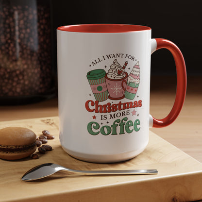 All I Want for Christmas is More Coffee Mug - 11 oz. or 15 oz.