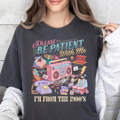 Please Be Patient with Me I'm From the 1900s T-Shirt Just So Happy