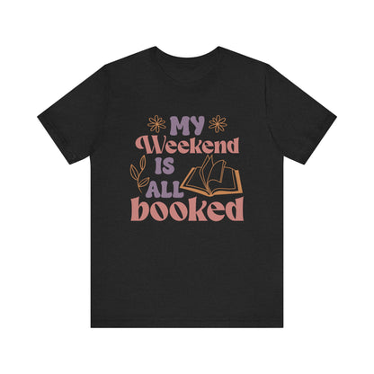 My Weekend is All Booked Bookish T-Shirt