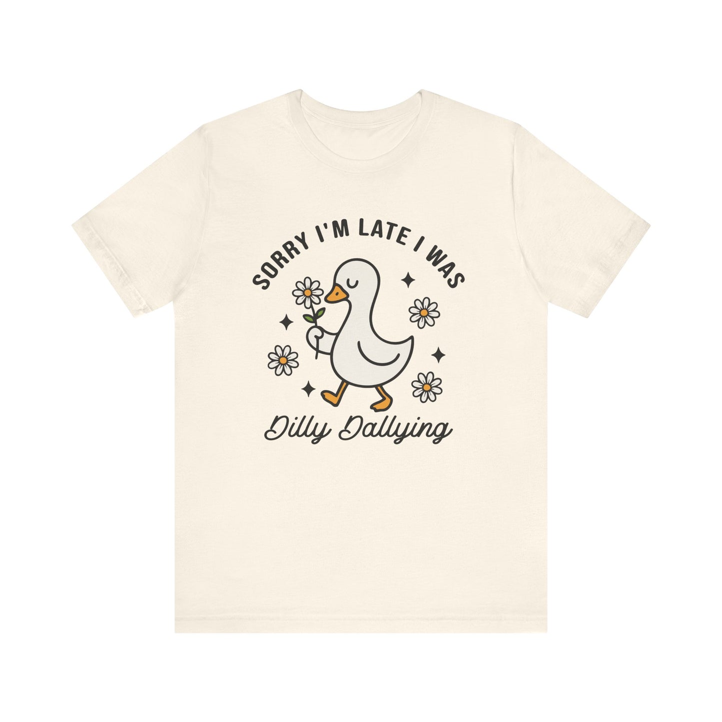 Sorry I'm Late I Was Dilly Dallying Goose T-Shirt