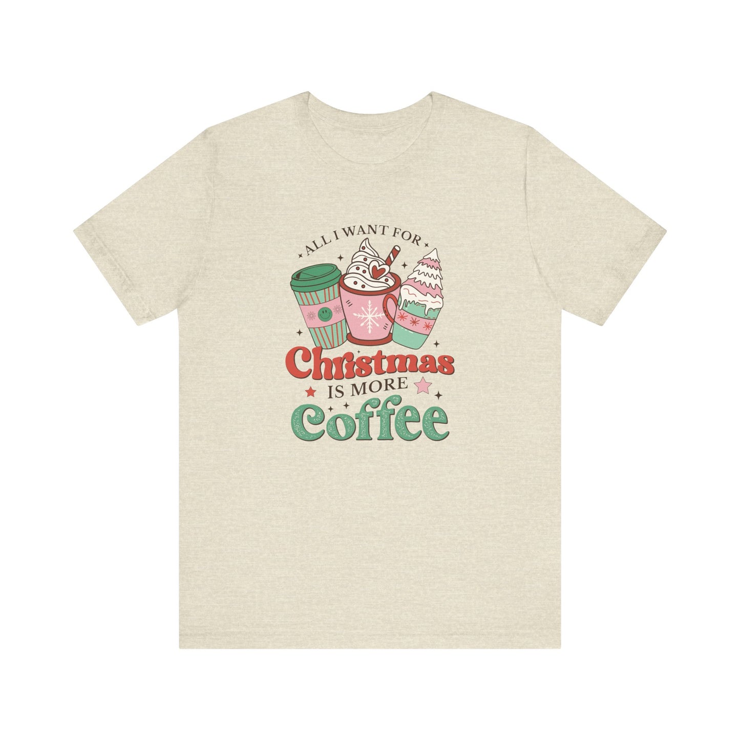 All I Want for Christmas is More Coffee T-Shirt