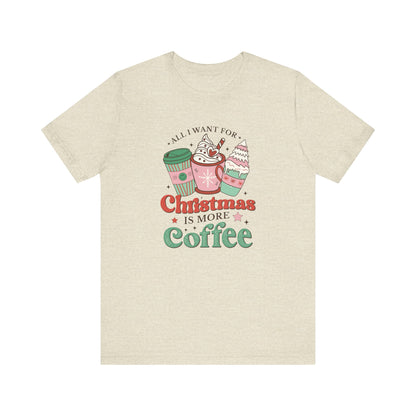 All I Want for Christmas is More Coffee T-Shirt