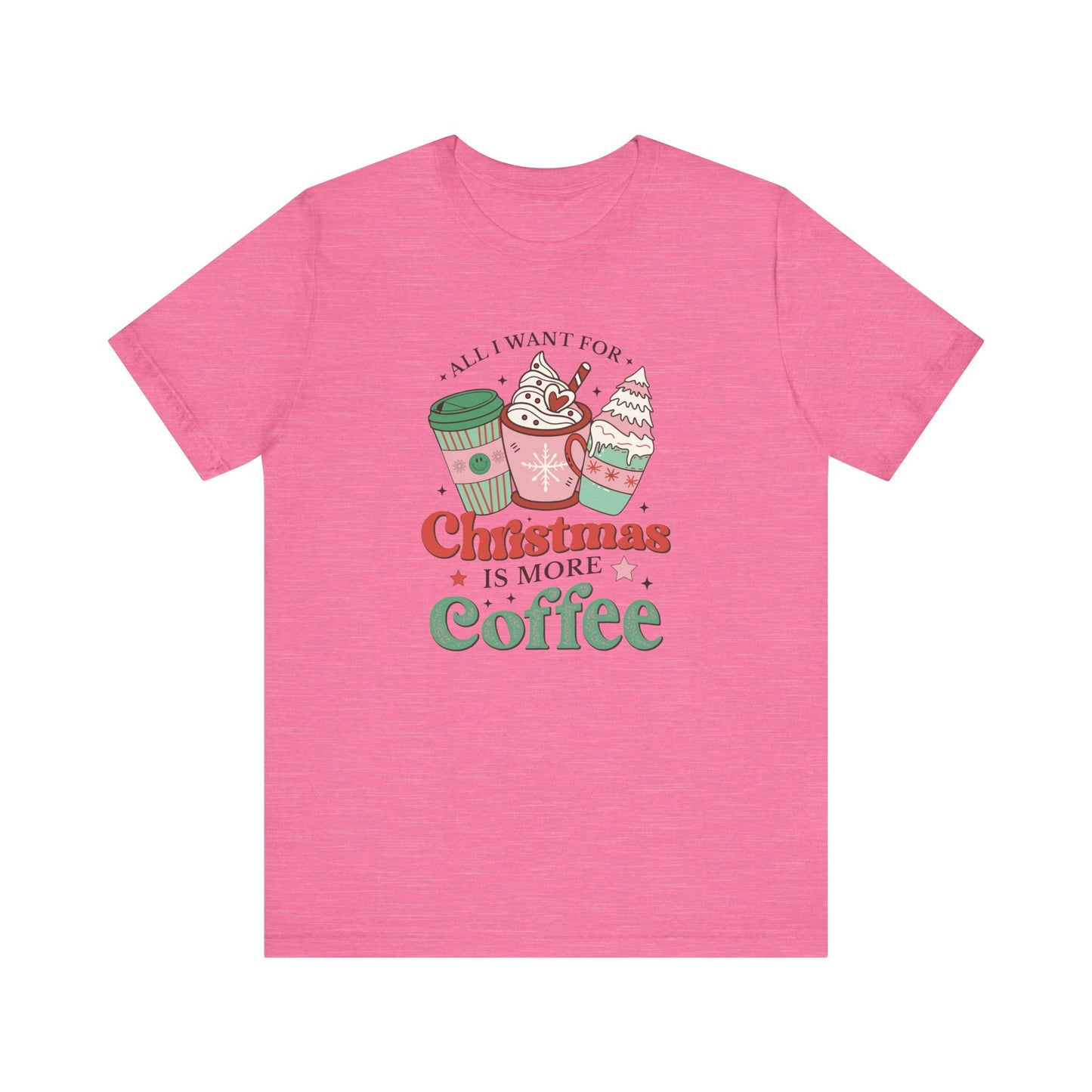 All I Want for Christmas is More Coffee T-Shirt