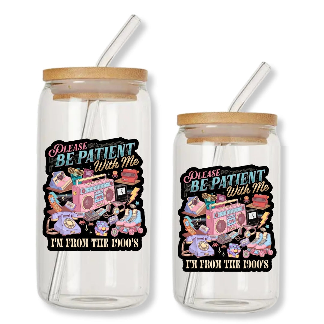 Please Be Patient with Me I'm From the 1900s 16 oz. or 20 oz. Glass Can Cup Just So Happy