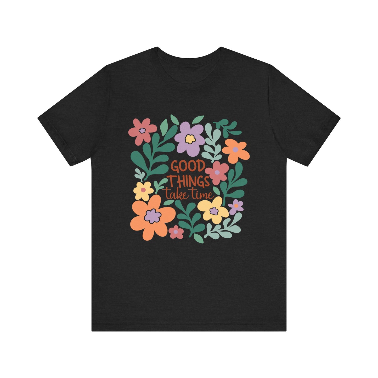 Good Things Take Time T-Shirt