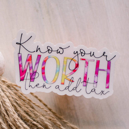 Know Your Worth And Then Add Tax Clear Vinyl Sticker, 3x3 in