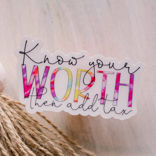 Know Your Worth And Then Add Tax Clear Vinyl Sticker, 3x3 in