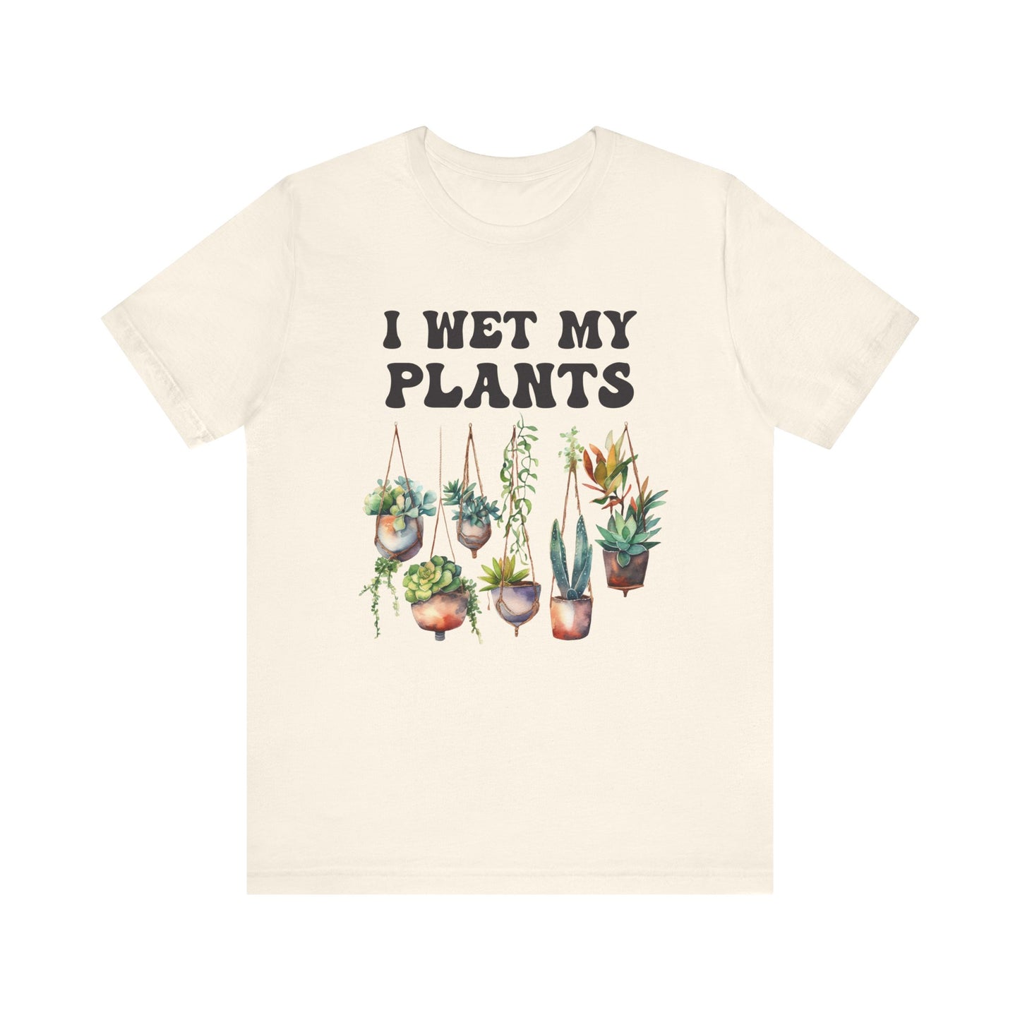 I Wet My Plants T-Shirt