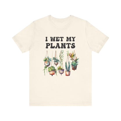 I Wet My Plants T-Shirt