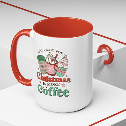 All I Want for Christmas is More Coffee Mug - 11 oz. or 15 oz.