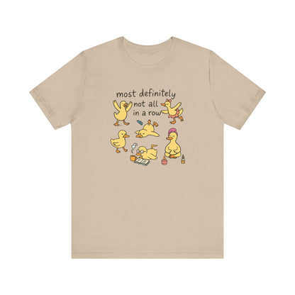 Most Definitely Not All in a Row Ducks T-Shirt