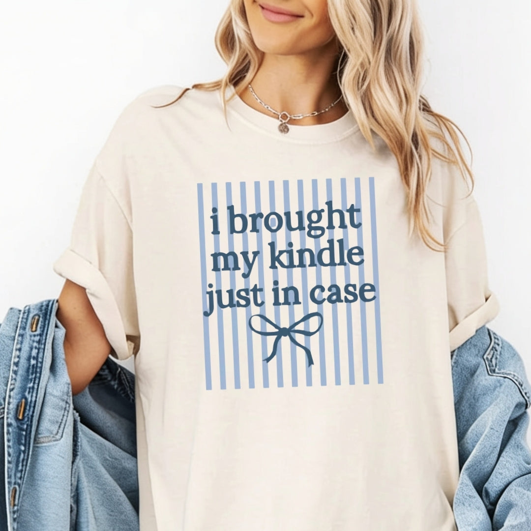 I Brought My Kindle Just in Case T-Shirt Just So Happy