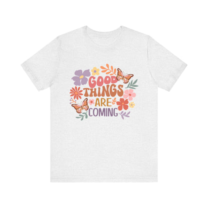 Good Things are Coming T-Shirt
