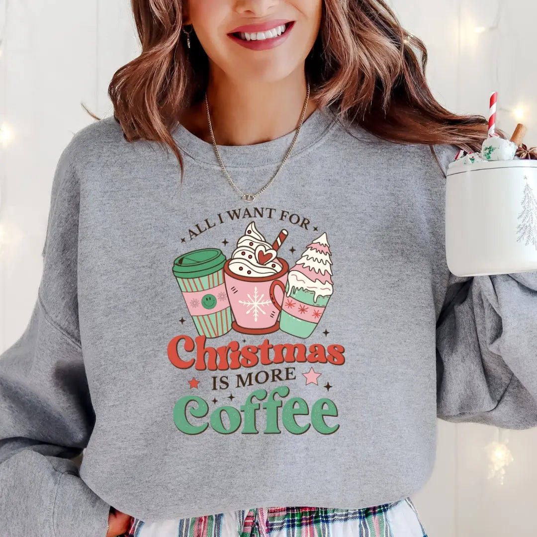 All I Want for Christmas is More Coffee Sweatshirt Printify