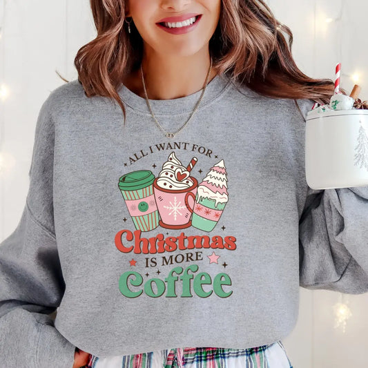 All I Want for Christmas is More Coffee Sweatshirt Printify