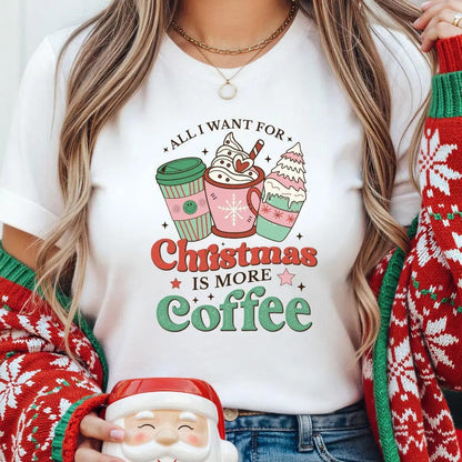 All I Want for Christmas is More Coffee T-Shirt