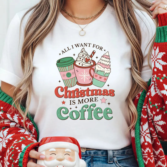 All I Want for Christmas is More Coffee T-Shirt Printify