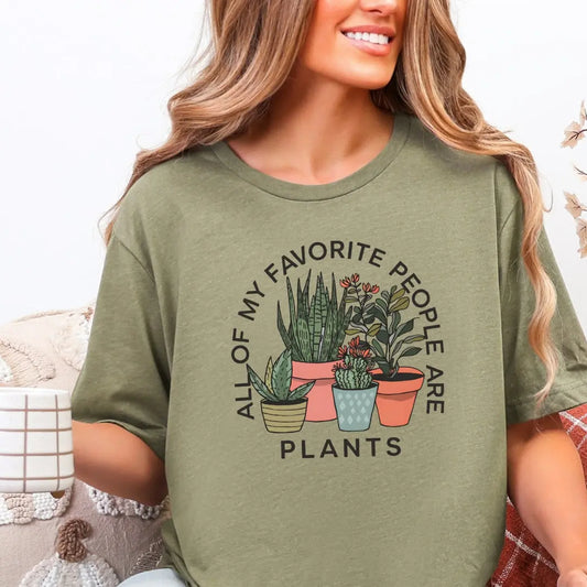 All of My Favorite People are Plants T-Shirt - Just So Happy