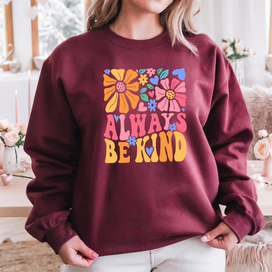 Always Be Kind Retro Flowers Crewneck Sweatshirt Just So Happy