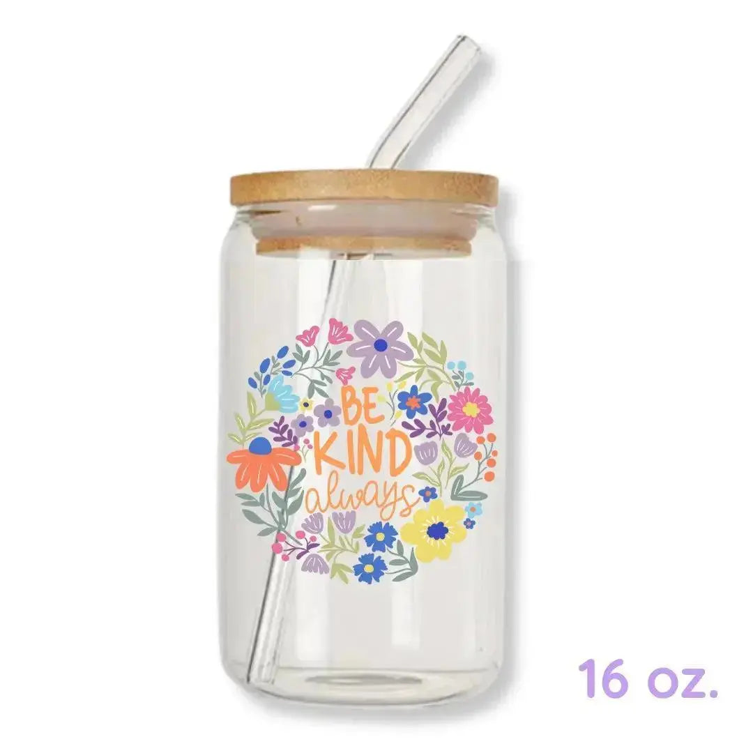 Be Kind Always Cup Floral 16 oz. or 20 oz. Glass Can