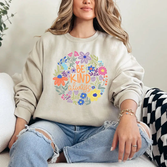 Be Kind Always Floral Crewneck Sweatshirt - Just So Happy