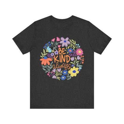 Be Kind Always Floral T-Shirt - Just So Happy