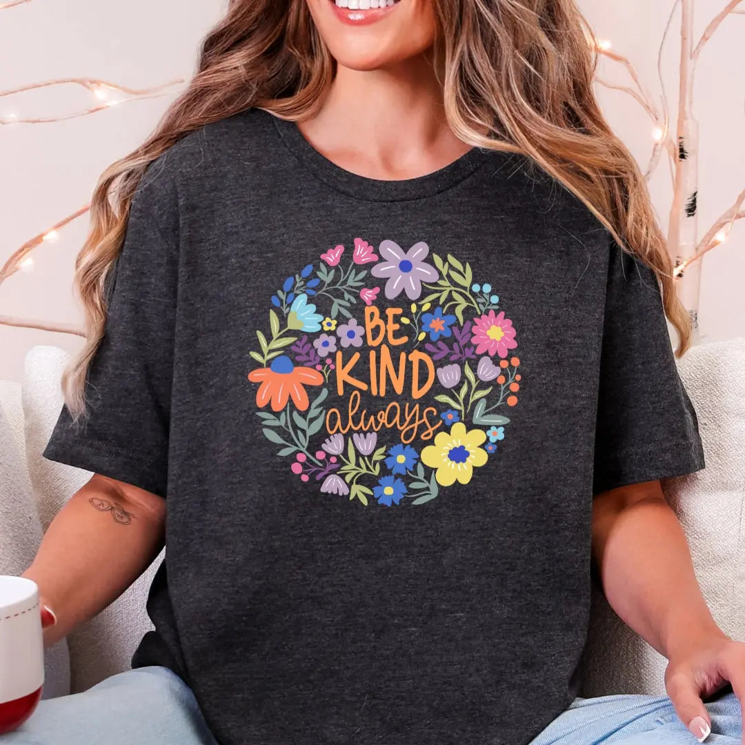 Be Kind Always Floral T-Shirt - Just So Happy