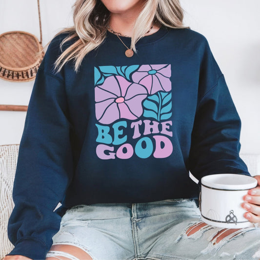 Be the Good Retro Flowers Crewneck Sweatshirt Just So Happy