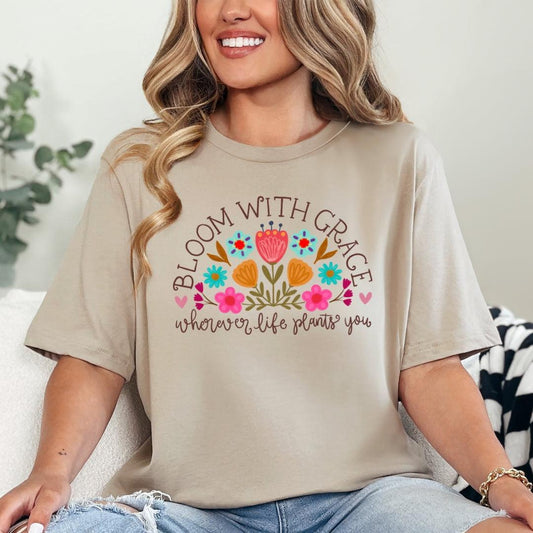 Bloom with Grace Wherever Life Plants You T-Shirt