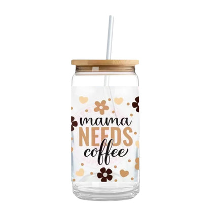 Mama Needs Coffee 16 oz. or 20 oz. Glass Can Cup