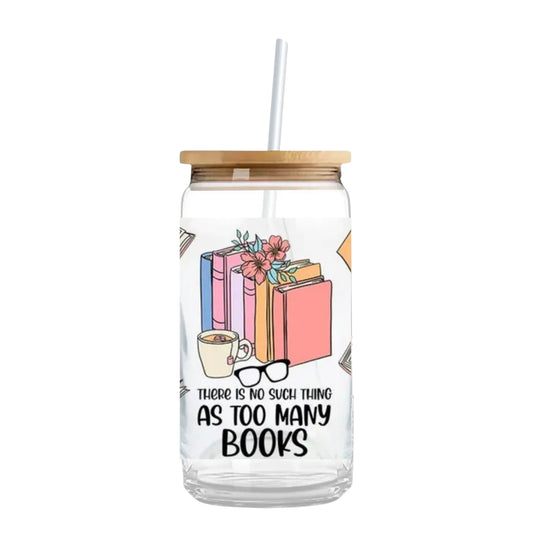There is No Such Thing as Too Many Books 16 oz. or 20 oz. Glass Can Cup